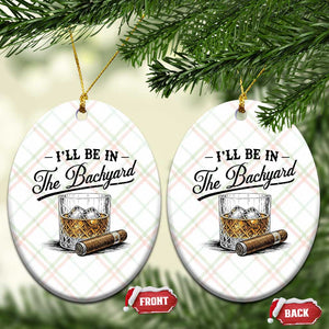 Whiskey Glass and Cigar I Will Be In The Backyard Ceramic Ornament Vintage Bourbon Lover Relaxing Fathers Day Gift for Men