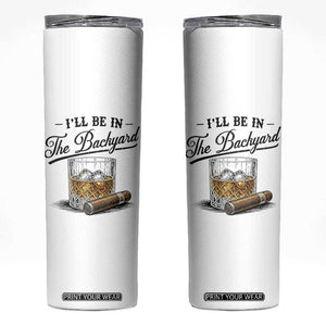 Whiskey Glass and Cigar I Will Be In The Backyard Skinny Tumbler Vintage Bourbon Lover Relaxing Fathers Day Gift for Men