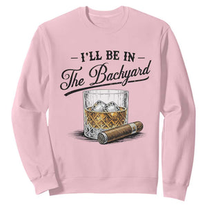Whiskey Glass and Cigar I Will Be In The Backyard Sweatshirt Vintage Bourbon Lover Relaxing Fathers Day Gift for Men