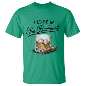 Whiskey Glass and Cigar I Will Be In The Backyard T Shirt Vintage Bourbon Lover Relaxing Fathers Day Gift for Men