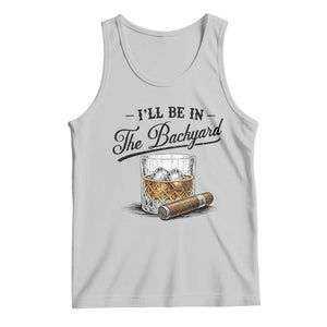 Whiskey Glass and Cigar I Will Be In The Backyard Tank Top Vintage Bourbon Lover Relaxing Fathers Day Gift for Men