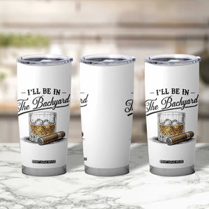 Whiskey Glass and Cigar I Will Be In The Backyard Tumbler Cup Vintage Bourbon Lover Relaxing Fathers Day Gift for Men