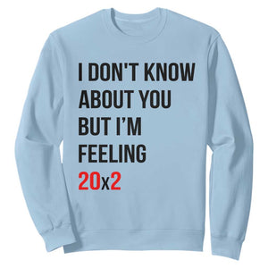 Funny 40th Birthday Pop Culture Lyric Parody Sweatshirt Im Feeling 20x2 40 Years Old Milestone Bday Gag Gift