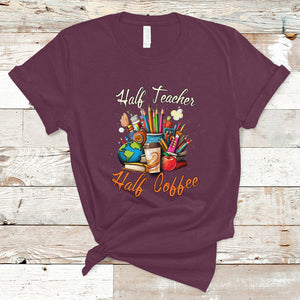 Half Teacher Half Coffee Funny Teacher's Life T Shirt TS02 Maroon Printyourwear