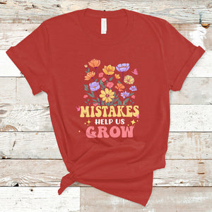 Mistakes Help Us Grow Flowers Motivate Student Inspirational Teacher T Shirt TS02 Red Printyourwear