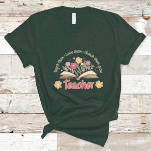 Teach Them Love Them Watch Them Grow Inspirational Teacher T Shirt TS02 Dark Forest Green Printyourwear