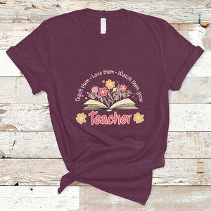 Teach Them Love Them Watch Them Grow Inspirational Teacher T Shirt TS02 Maroon Printyourwear