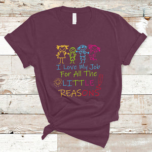 I Love My Job For All Little Reasons PreK Daycare Teacher T Shirt TS02 Maroon Printyourwear