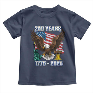 250 Years of Freedom 1776 2026 Patriotic Eagle Toddler T Shirt 4th of July American Flag Liberty Bell Statue of Liberty TS02 Navy Print Your Wear