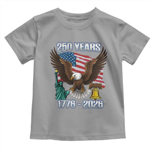 250 Years of Freedom 1776 2026 Patriotic Eagle Toddler T Shirt 4th of July American Flag Liberty Bell Statue of Liberty TS02 Sport Gray Print Your Wear