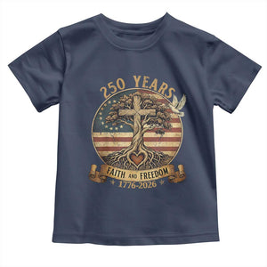 250 Years Faith and Freedom 1776 2026 Toddler T Shirt Cross Tree Dove Religious Patriotic Christian TS02 Navy Print Your Wear