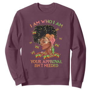 Black History Month Sweatshirt I Am Who I Am Your Approval Isn't Needed Afro Black Queen TS02 Maroon Printyourwear