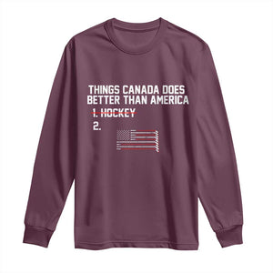 Things Canada Does Better Than America Hockey Joke Long Sleeve Shirt Funny USA Ice Hockey Rivalry Patriotic TS02 Maroon Print Your Wear
