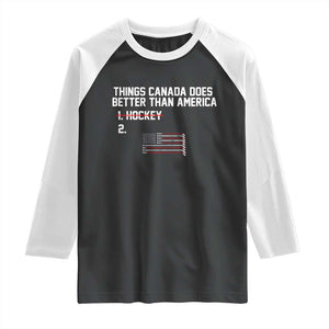 Things Canada Does Better Than America Hockey Joke Raglan Shirt Funny USA Ice Hockey Rivalry Patriotic TS02 Black White Print Your Wear