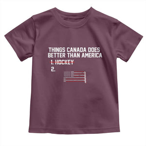 Things Canada Does Better Than America Hockey Joke Toddler T Shirt Funny USA Ice Hockey Rivalry Patriotic TS02 Maroon Print Your Wear