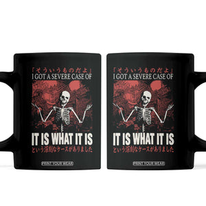 Dark Japanese Aesthetic Skeleton Meme Graphic Coffee Mug I Got a Severe Case of It Is What It Is TS02 Black Print Your Wear