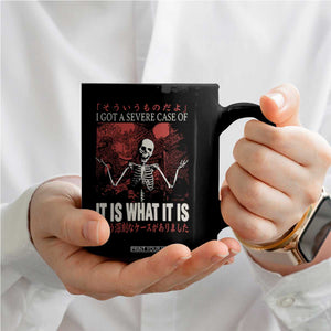Dark Japanese Aesthetic Skeleton Meme Graphic Coffee Mug I Got a Severe Case of It Is What It Is TS02 Print Your Wear