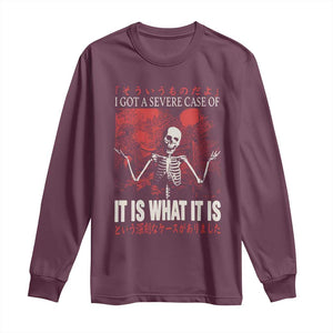 Dark Japanese Aesthetic Skeleton Meme Graphic Long Sleeve Shirt I Got a Severe Case of It Is What It Is TS02 Maroon Print Your Wear
