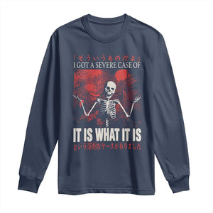 Dark Japanese Aesthetic Skeleton Meme Graphic Long Sleeve Shirt I Got a Severe Case of It Is What It Is TS02 Navy Print Your Wear