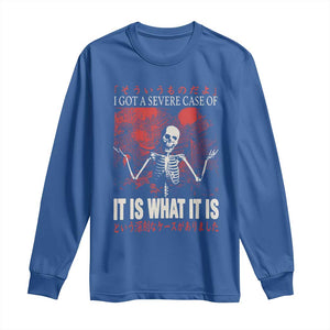 Dark Japanese Aesthetic Skeleton Meme Graphic Long Sleeve Shirt I Got a Severe Case of It Is What It Is TS02 Royal Blue Print Your Wear
