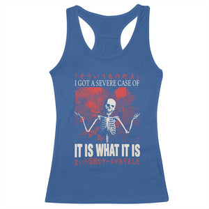 Dark Japanese Aesthetic Skeleton Meme Graphic Racerback Tank Top I Got a Severe Case of It Is What It Is TS02 Royal Blue Print Your Wear