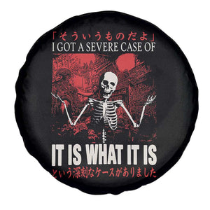 Dark Japanese Aesthetic Skeleton Meme Graphic Spare Tire Cover I Got a Severe Case of It Is What It Is TS02 Print Your Wear