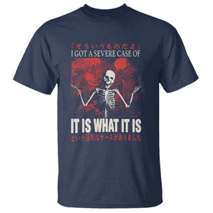 Dark Japanese Aesthetic Skeleton Meme Graphic T Shirt I Got a Severe Case of It Is What It Is TS02 Navy Print Your Wear