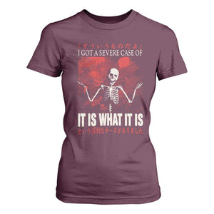 Dark Japanese Aesthetic Skeleton Meme Graphic T Shirt For Women I Got a Severe Case of It Is What It Is TS02 Maroon Print Your Wear