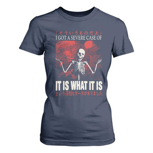 Dark Japanese Aesthetic Skeleton Meme Graphic T Shirt For Women I Got a Severe Case of It Is What It Is TS02 Navy Print Your Wear