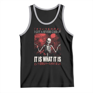 Dark Japanese Aesthetic Skeleton Meme Graphic Tank Top I Got a Severe Case of It Is What It Is TS02 Black Athletic Heather Print Your Wear