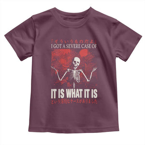 Dark Japanese Aesthetic Skeleton Meme Graphic Toddler T Shirt I Got a Severe Case of It Is What It Is TS02 Maroon Print Your Wear