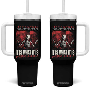 Dark Japanese Aesthetic Skeleton Meme Graphic Tumbler With Handle I Got a Severe Case of It Is What It Is TS02 One Size: 40 oz Black Print Your Wear