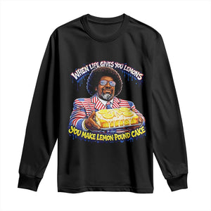 When Life Gives You Lemons Make Lemon Pound Cake Funny Meme Long Sleeve Shirt Viral Hip Hop Humor Parody for Rap Fans TS02 Black Print Your Wear