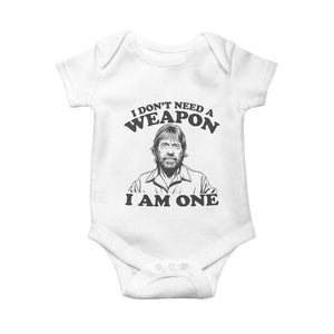 Funny Tough Guy Chuck Meme Baby Onesie I Dont Need a Weapon I Am One Retro Action Legend Parody TS02 White Print Your Wear