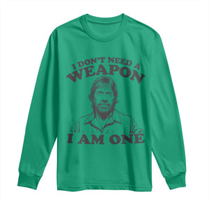 Funny Tough Guy Chuck Meme Long Sleeve Shirt I Dont Need a Weapon I Am One Retro Action Legend Parody TS02 Irish Green Print Your Wear