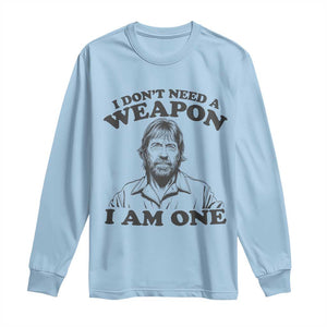 Funny Tough Guy Chuck Meme Long Sleeve Shirt I Dont Need a Weapon I Am One Retro Action Legend Parody TS02 Light Blue Print Your Wear