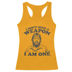 Funny Tough Guy Chuck Meme Racerback Tank Top I Dont Need a Weapon I Am One Retro Action Legend Parody TS02 Gold Print Your Wear