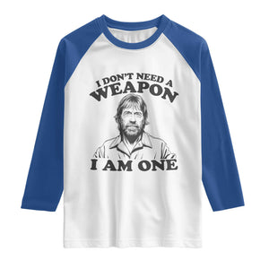 Funny Tough Guy Chuck Meme Raglan Shirt I Dont Need a Weapon I Am One Retro Action Legend Parody TS02 White Royal Print Your Wear