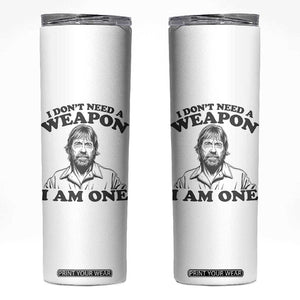 Funny Tough Guy Chuck Meme Skinny Tumbler I Dont Need a Weapon I Am One Retro Action Legend Parody TS02 White Print Your Wear