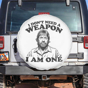 Funny Tough Guy Chuck Meme Spare Tire Cover I Dont Need a Weapon I Am One Retro Action Legend Parody TS02 No hole White Print Your Wear