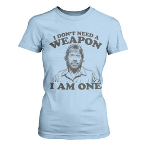 Funny Tough Guy Chuck Meme T Shirt For Women I Dont Need a Weapon I Am One Retro Action Legend Parody TS02 Light Blue Print Your Wear