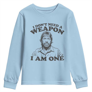 Funny Tough Guy Chuck Meme Youth Sweatshirt I Dont Need a Weapon I Am One Retro Action Legend Parody TS02 Light Blue Print Your Wear