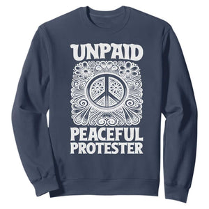 Unpaid Peaceful Protester Vintage Floral Peace Sweatshirt Hippie Style Activist Retro Anti War Boho Protest TS02 Navy Print Your Wear