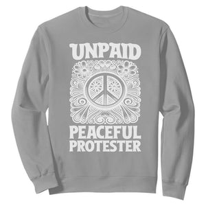 Unpaid Peaceful Protester Vintage Floral Peace Sweatshirt Hippie Style Activist Retro Anti War Boho Protest TS02 Sport Gray Print Your Wear