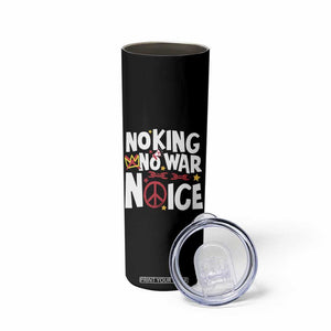 No Kings No Wars No Ice Bold Typography Skinny Tumbler Peace Symbol Anti War Activist Human Rights TS02 Print Your Wear