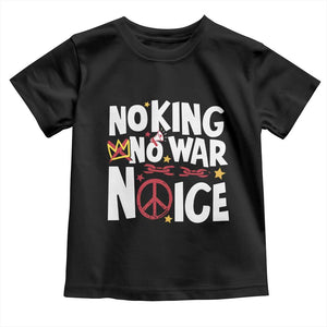 No Kings No Wars No Ice Bold Typography Toddler T Shirt Peace Symbol Anti War Activist Human Rights TS02 Black Print Your Wear