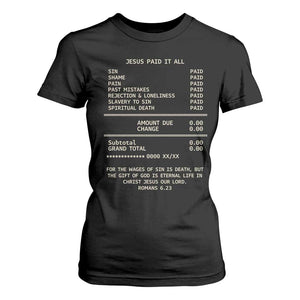Jesus Paid It All Christian Receipt T Shirt For Women Romans 6:23 Faith Message Sin Debt Inspirational Gift TS02 Black Print Your Wear