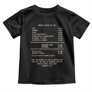 Jesus Paid It All Christian Receipt Toddler T Shirt Romans 6:23 Faith Message Sin Debt Inspirational Gift TS02 Black Print Your Wear