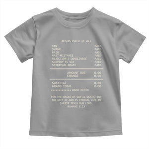 Jesus Paid It All Christian Receipt Toddler T Shirt Romans 6:23 Faith Message Sin Debt Inspirational Gift TS02 Sport Gray Print Your Wear