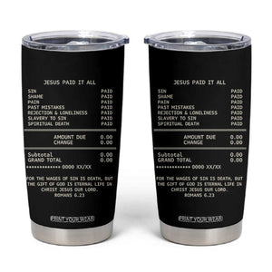 Jesus Paid It All Christian Receipt Tumbler Cup Romans 6:23 Faith Message Sin Debt Inspirational Gift TS02 Black Print Your Wear